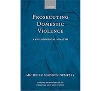 Prosecuting Domestic Violence, Oxford Monographs on Criminal Law and Justice Michelle Madden Dempsey (Auteur)