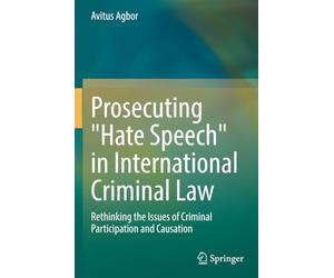 Prosecuting "Hate Speech" in International Criminal Law: Rethinking the Issues of Criminal Participation and Causation