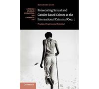 Prosecuting Sexual and GenderBased Crimes at the International Criminal Court by Rosemary University of Sydney Grey Rosemary University of Sydney Grey (Auteur)