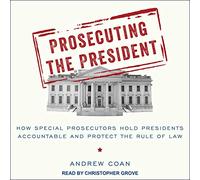 Prosecuting the President: How Special Prosecutors Hold Presidents Accountable and Protect the Rule of Law