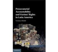 Prosecutorial Accountability and Victims Rights in Latin America by Michel & Veronica John Jay College of Criminal Justice & City University of New York Veronica John Jay College Of Criminal Justice M
