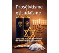 Prosélytisme et Judaïsme: Analyse des principes de conversion des temps bibliques à aujourd'hui