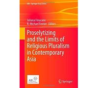 Proselytizing And The Limits Of Religious Pluralism In Contemporary Asia