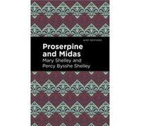 Proserpine and Midas by Percy Bysshe Shelley Percy Bysshe Shelley (Auteur)