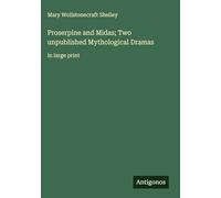 Proserpine and Midas; Two unpublished Mythological Dramas: in large print