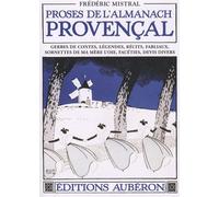 Proses de l'almanach provençal: Gerbes de contes, légendes, récits, fabliaux, sornettes de ma mère l'oie, facéties, devis divers