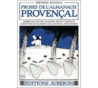 Proses de l'almanach provençal - gerbes de contes, légendes, récits, fabliaux, sornettes de ma mère l'oie, facéties, devis divers Contes, récits fabliaux, sornettes - Frédéric Mistral - Auberon Eds - 