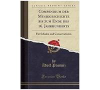 Prosniz, A: Compendium Der Musikgeschichte Bis Zum Ende Des