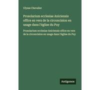 Prosolarium ecclesiae Aniciensis office en vers de la circoncision en usage dans l'église du Puy: Prosolarium ecclesiae Aniciensis office en vers de la circoncision en usage dans l'église du Puy