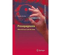 Prosopagnosia: When All Faces Look The Same (Cognitive Systems Monographs)