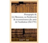 Prosopopée de J.-J. Rousseau, ou Sentiments de reconnaissance des amis de l'instituteur d'Émile Collectif (Auteur)