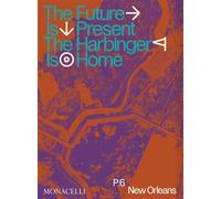 Prospect.6 The Future Is Present, The Harbinger Is Home - Miranda Lash - Monacelli Press - relié - Essai