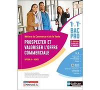 Prospecter et valoriser l'offre commerciale - Option B - 1re/Term Bac pro - Livre + licence élève 2023 Dominique Beddeleem (Directeur éditorial), Dominique Beddeleem (Auteur), Aurore Rognon (Auteur),