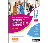 Prospecter et valoriser l'offre commerciale - Option B - 1re/Terminale Bac Pro Métiers du Commerce et de la Vente