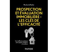 Prospection et évaluation immobilière : les clés de l'efficacité Les meilleures pratiques pour gagner acheteurs et vendeurs - Nicolas De Rycker - Dunod - broché - Guide