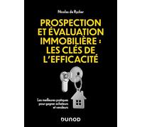 Prospection et évaluation immobilière : les clés de l'efficacité: Les meilleures pratiques pour gagner acheteurs et vendeurs