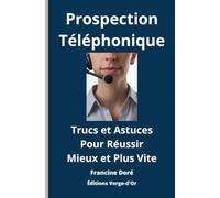 Prospection téléphonique : Trucs et astuces pour réussir mieux et plus vite