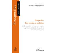 Prospective d'un monde en mutation - Carine Dartiguepeyrou - L'harmattan - broché - Essai