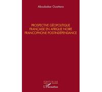Prospective géopolitique française en Afrique noire francophone postindépendance