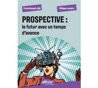 Prospective : le futur avec un temps d'avance Philippe Lemaire (Auteur), Frank Rouault (Auteur)