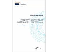 Prospective Pour Une Paix Durable En Rdc - Horizon 2050 - Acte Du Congrès International Acrok Inc - Brisbane 2014
