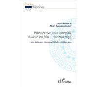 Prospective pour une paix durable en RDC - Horizon 2050 Actes du Congrès international ACRoK inc. Brisbane 2014 - André Kabamba Mbikay - L'harmattan - broché - Etude