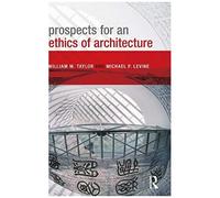 Prospects For An Ethics Of Architecture