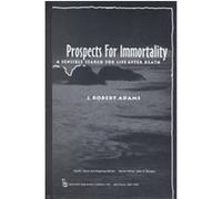 Prospects for Immortality, Death, Value and Meaning Series J. Robert Adams (Auteur)