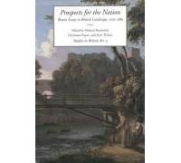 Prospects For The Nation: Recent Essays In British Landscape, 1750-1880 Volume 4
