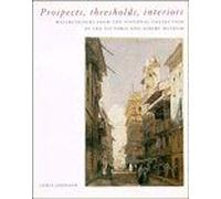 Prospects, Thresholds And Interiors: Watercolours From The National Collection At The Victoria And Albert Museum
