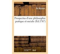 Prospectus d'une philosophie pratique et sociale Avec un recueil de mélanges et oeuvres fugitives, prose et vers, sous le titre d'Abeille du cabinet - Du Ruzeau - Hachette Bnf - broché - Livre