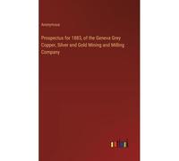 Prospectus For 1883, Of The Geneva Grey Copper, Silver And Gold Mining And Milling Company