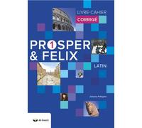 Prosper et Félix 1 Latin Livre-cahier corrigé, Une approche ludique et rigoureuse du latin, Edition 2018 - Johanna Pellegrini - De Boeck Education - broché - Méthode de langue