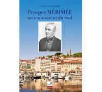Prosper Mérimée, un monument du Sud - Charles-Armand Klein - Du Campanile Eds - broché - Essai