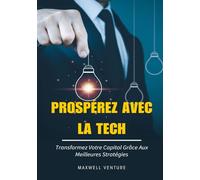 Prospérez Avec La Tech: Transformez Votre Capital Grâce Aux Meilleures Stratégies