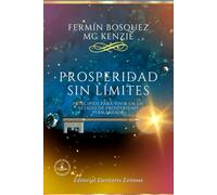 Prosperidad Sin Limites: Principios Para Vivir En Un Estado De Prosperidad Permanente.