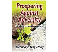 Prospering Against Adversity With Patience And Forgiveness