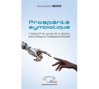 Prospérité symbiotique L'impératif de succès de la relation entre l'Afrique et l'intelligence Artificielle - Alioune Badara Mbengue - L'harmattan - broché - Essai