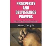 PROSPERITY AND DELIVERANCE PRAYERS 330 POWERFUL NIGHT PRAYER DECLARATIONS FOR HEALING BREAKTHROUGH AND FAVOR - Moses Omojola - Amazon Digital Services LLC Moses OmojolaMoses Omojola (Auteur)