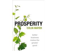 Prosperity - Mayer Colin Peter Moores Professor of Management Studies Peter Moores Professor of Management Studies Said Business School University of Oxfo Mayer Colin Peter Moores Professor of Managem