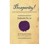 Prosperity! - Federalist No. 86: Fixing the Foundation of America's Destiny by Publius M M X (2010-10-18)