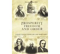 PROSPERITY, FREEDOM, AND ORDER: A DURABLE POLITICAL ECONOMY AND A FREE ORDERLY SOCIETY