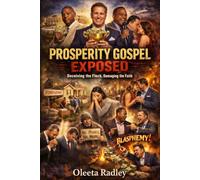 Prosperity Gospel Exposed: Deceiving the Flock, Damaging the Faith