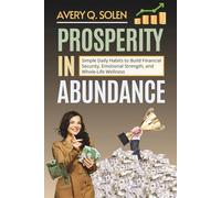 Prosperity in Abundance: Simple Daily Habits to Build Financial Security, Emotional Strength, and Whole-Life Wellness