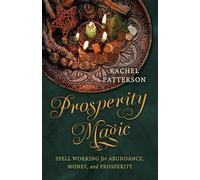Prosperity Magic: Spell Working for Abundance, Money and Prosperity