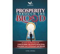 Prosperity Through the Blood: 60 Days of Prayers for Unlocking Heaven’s Wealth and Walking in Covenant Increase