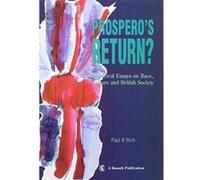 PROSPERO'S RETURN: Historical Essays on Race, Culture and British Society Rich, Paul B (Auteur)