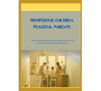 Prosperous Children, Peaceful Parents: The practical guide to ending consumer tantrums and raising financially healthy kids.