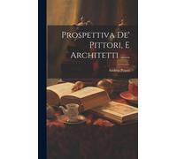 Prospettiva De' Pittori, E Architetti ......