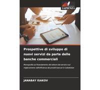 Prospettive di sviluppo di nuovi servizi da parte delle banche commerciali: Monografia sul finanziamento del settore dei servizi e sul miglioramento dell'efficienza dei prestiti bancari in Uzbekistan